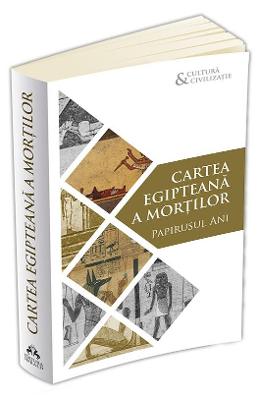 Cartea egipteana a mortilor Cartea egipteana a mortilor. Papirusul Ani