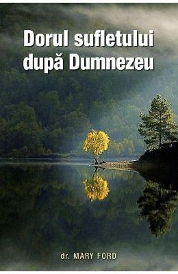 Dorul sufletului dupa Dumnezeu - Mary Ford 1 Dorul sufletului dupa Dumnezeu - Mary Ford