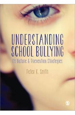 Understanding School Bullying: Its Nature and Prevention Strategies - Peter K Understanding School Bullying: Its Nature and Prevention Strategies - Peter K. Smith