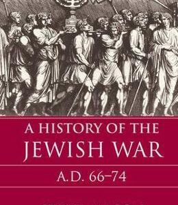 A History of the Jewish War: AD 66-74 - Steve Mason