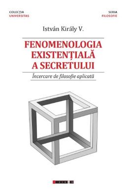 Fenomenologia existentiala a secretului - Istvan Kiraly V Fenomenologia existentiala a secretului - Istvan Kiraly V.