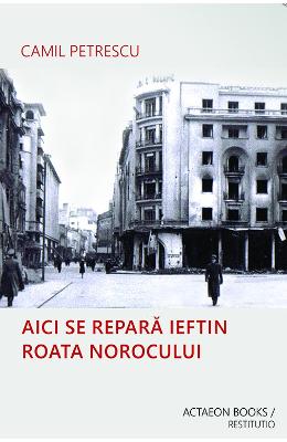 Aici se repara ieftin roata norocului - Camil Petrescu 1 Aici se repara ieftin roata norocului - Camil Petrescu