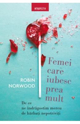 Femei care iubesc prea mult - Robin Norwood 1 Femei care iubesc prea mult - Robin Norwood