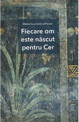 Fiecare om este nascut pentru Cer - Sfantul Inochentie al Penzei 1 Fiecare om este nascut pentru Cer - Sfantul Inochentie al Penzei