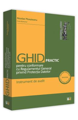 Ghid practic pentru conformare cu Regulamentul General privind Protectia Datelor - Nicolae-Dragos Ploesteanu 1 Ghid practic pentru conformare cu Regulamentul General privind Protectia Datelor - Nicolae-Dragos Ploesteanu