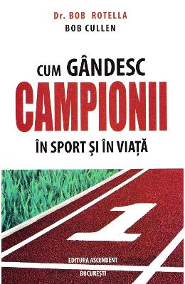 Cum gandesc campionii in sport si in viata - Bob Rotella, Bob Cullen 1 Cum gandesc campionii in sport si in viata - Bob Rotella, Bob Cullen
