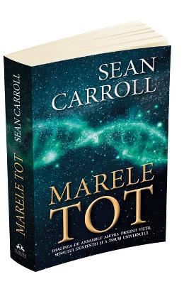 Marele Tot - Sean Carroll 1 Marele Tot - Sean Carroll