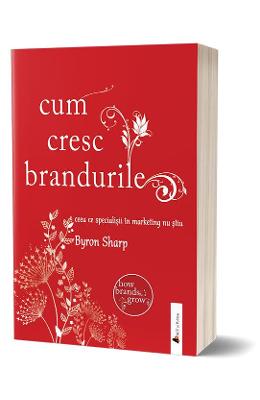 Cum cresc brandurile - Byron Sharp 1 Cum cresc brandurile - Byron Sharp