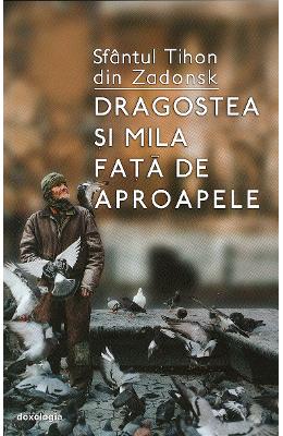 Dragostea si mila fata de aproapele - Sfantul Tihon din Zadonsk 1 Dragostea si mila fata de aproapele - Sfantul Tihon din Zadonsk