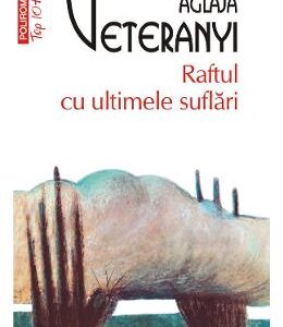Raftul cu ultimele suflari - Aglaja Veteranyi
