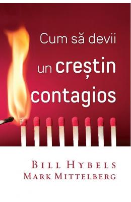 Cum sa devii un crestin contagios - Bill Hybels, Mark Mittelberg 1 Cum sa devii un crestin contagios - Bill Hybels, Mark Mittelberg