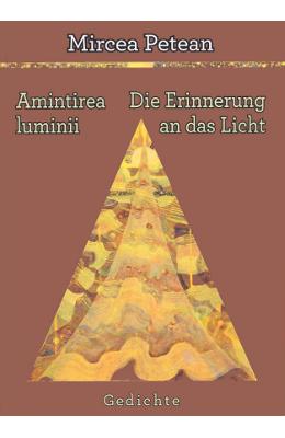 Amintirea luminii Amintirea luminii. Die Erinnerung an das Licht - Mircea Petean