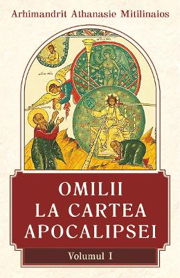 Omilii la Cartea Apocalipsei Vol Omilii la Cartea Apocalipsei Vol.1 - Arhimandrit Athanasie Mitilinaios