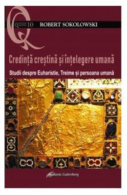 Credinta crestina si intelegere umana - Robert Sokolowski 1 Credinta crestina si intelegere umana - Robert Sokolowski