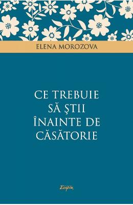 Ce trebuie sa stii inainte de casatorie - Elena Morozova 1 Ce trebuie sa stii inainte de casatorie - Elena Morozova