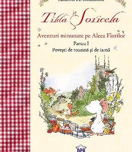 Tilda Soricela. Aventuri minunate pe Aleea Florilor. Partea I: Toamna si iarna - Andreas H. Schmachtl
