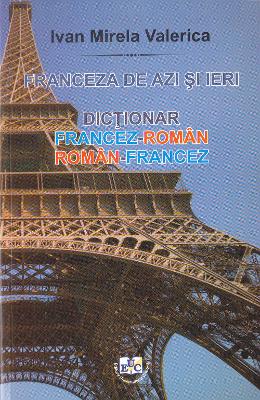 Franceza de azi si ieri: dictionar francez-roman, roman-francez - Ivan Mirela Valerica 1 Franceza de azi si ieri: dictionar francez-roman, roman-francez - Ivan Mirela Valerica