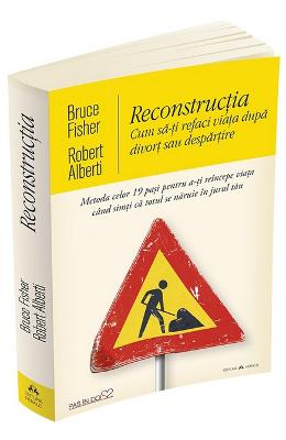 Reconstructia Reconstructia. Cum sa-ti refaci viata dupa divort sau despartire - Bruce Fisher, Robert Alberti