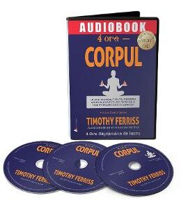 Audiobook. 4 ore - Corpul - Timothy Ferriss