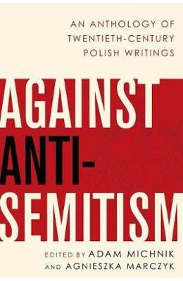 Against Anti-Semitism: An Anthology of Twentieth-Century Polish Writings - Adam Michnik 1 Against Anti-Semitism: An Anthology of Twentieth-Century Polish Writings - Adam Michnik