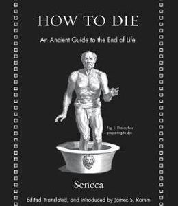 How to Die: An Ancient Guide to the End of Life - F. Watling Seneca