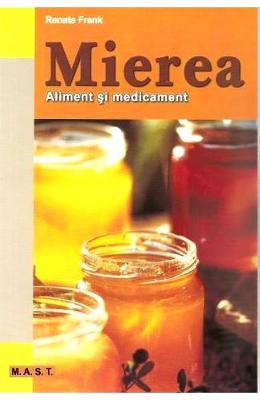 Mierea Mierea. Aliment si medicament - Renate Frank