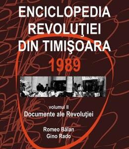 Enciclopedia Revolutiei din Timisoara 1989 Vol.2: Documente ale Revolutiei - Romeo Balan, Gino Rado