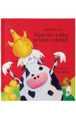 Gaina care a adus pe lume o vacuta - Adam Bestwick, Claire Evans 1 Gaina care a adus pe lume o vacuta - Adam Bestwick, Claire Evans