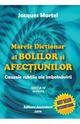 Marele dictionar al bolilor si afectiunilor Ed Marele dictionar al bolilor si afectiunilor Ed.4 - Jacques Martel