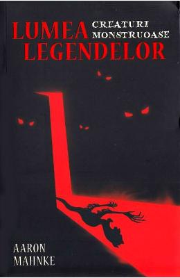 Lumea legendelor - Aaron Mahnke 1 Lumea legendelor - Aaron Mahnke