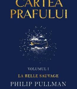 Cartea prafului. Vol.1: La belle sauvage - Philip Pullman