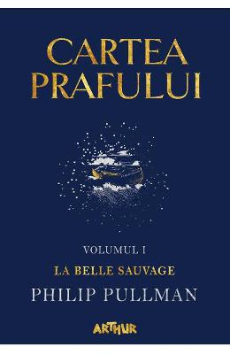 Cartea prafului. Vol Cartea prafului. Vol.1: La belle sauvage - Philip Pullman