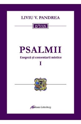 Psalmii. Exegeza si comentarii mistice. Vol.1: Psalmii 1-50 - Liviu V Psalmii. Exegeza si comentarii mistice. Vol.1: Psalmii 1-50 - Liviu V. Pandrea