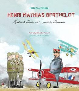 Henri Mathias Berthelot, prietenul Romaniei - Mihaela Simina