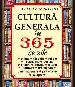 Cultura generala in 365 de zile - Pedro Gomez Carrizo