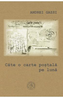 Cate o carte postala pe luna - Andrei Gazsi 1 Cate o carte postala pe luna - Andrei Gazsi