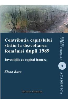 Contributia capitalului strain la dezvoltarea Romaniei dupa 1989 - Elena Rusu 1 Contributia capitalului strain la dezvoltarea Romaniei dupa 1989 - Elena Rusu