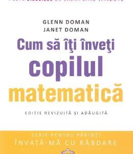 Cum sa iti inveti copilul matematica - Glenn Doman, Janet Doman
