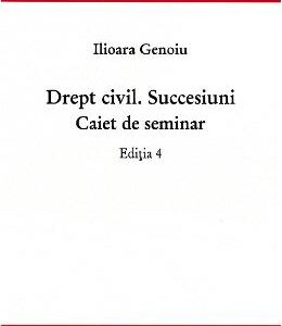 Drept civil. Succesiuni. Caiet de seminar ed.4 - Ilioara Genoiu