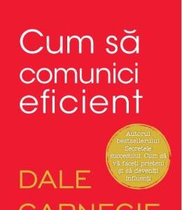 Cum sa comunici eficient - Dale Carnegie