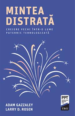 Mintea distrata - Adam Gazzaley, Larry D Mintea distrata - Adam Gazzaley, Larry D. Rosen