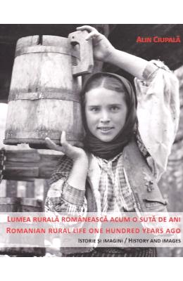 Lumea rurala romaneasca acum o suta de ani Lumea rurala romaneasca acum o suta de ani. Romanian rural life one hundred years ago - Alin Ciupala