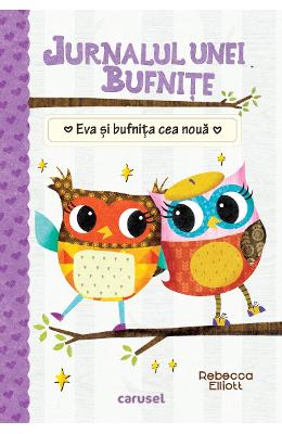Jurnalul unei bufnite: Eva si bufnita cea noua - Rebecca Elliott 1 Jurnalul unei bufnite: Eva si bufnita cea noua - Rebecca Elliott