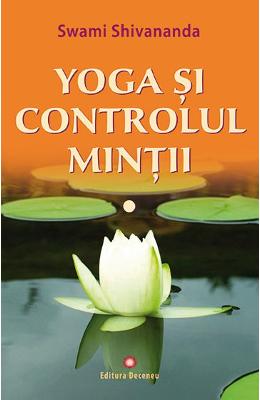 Yoga si controlul mintii - Swami Shivananda 1 Yoga si controlul mintii - Swami Shivananda
