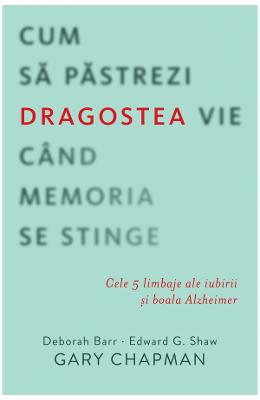Cum sa pastrezi dragostea vie cand memoria se stinge - Gary Chapman 1 Cum sa pastrezi dragostea vie cand memoria se stinge - Gary Chapman