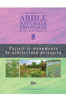 Ariile naturale protejate din Moldova vol Ariile naturale protejate din Moldova vol.4: Pajisti si monumente de arhitectura peisajera - Gheorghe Postolache, Vasile Bucatel, Stefan Lazu