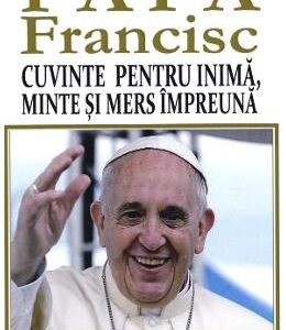 Cuvinte pentru inima, minte si mers impreuna - Papa Francisc, Diane Houdek