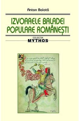 Izvoarele baladei populare romanesti - Anton Balota 1 Izvoarele baladei populare romanesti - Anton Balota