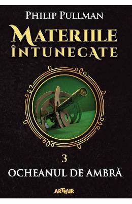 Materiile intunecate Vol Materiile intunecate Vol.3: Ocheanul de ambra - Philip Pullman