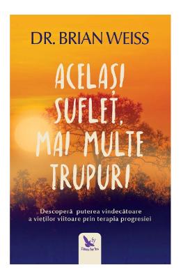 Acelasi suflet, mai multe trupuri - Dr Acelasi suflet, mai multe trupuri - Dr. Brian Weiss